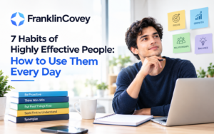 7 Habits of Highly Effective People: How to Use Them Every Day